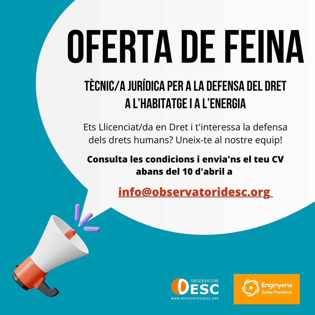 Imatge d'un megàfon sobre fons blau i una bombolla de diàleg on apareix el text "Oferta de feina. Tècnic/a Jurídica per a la defenda del dret a l'habitatge i l'energia.  Ets Llicenciat/da en Dret i t'interessa la defensa dels drets humans? Uneix-te al nostre equip! Consulta les condicions i envia'ns el teu CV abans del 10 d'abril a info@observatoridesc.org". A sota hi apareixen els logotips de l'Observatori DESC i Enginyeria Sense Fronteres