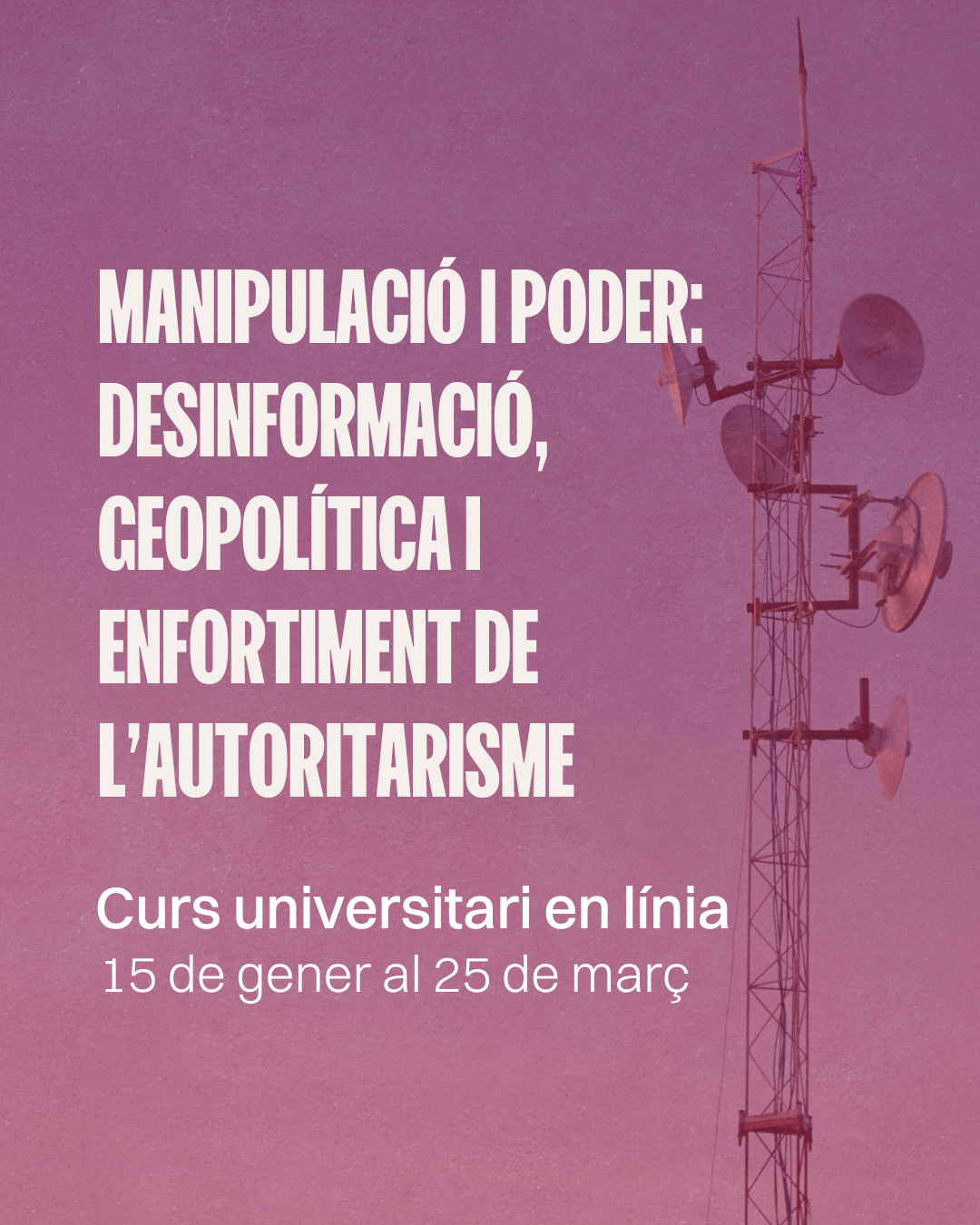 Curs universitari online “Manipulació i poder: desinformació, geopolítica i enfortiment de l’autoritarisme”.